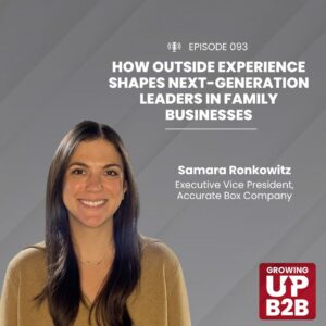 Samara Ronkowitz, Executive Vice President at Accurate Box Company, pictured with text that says EPISODE 093 HOW OUTSIDE EXPERIENCE SHAPES NEXT-GENERATION LEADERS IN FAMILY BUSINESS